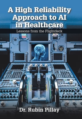 A High Reliability Approach to AI in Healthcare: Lessons from the Flightdeck by Pillay, Rubin