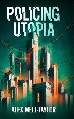 Policing Utopia by Mell-Taylor, Alex