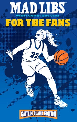 Mad Libs: For the Fans: Caitlin Clark Edition: World's Greatest Word Game by Fehrenbaker, Katie