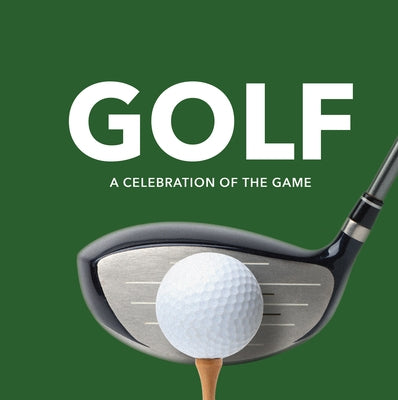Golf: A Celebration of the Game (Player Profiles, Quotes, and Anecdotes from on and Off the Course) by Publications International Ltd