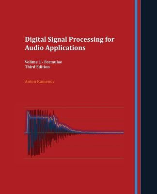 Digital Signal Processing for Audio Applications: Volume 1 - Formulae by Kamenov, Anton R.