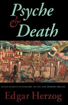 Psyche and Death: Death-Demons in Folklore, Myths, and Modern Dreams by Herzog, Edgar