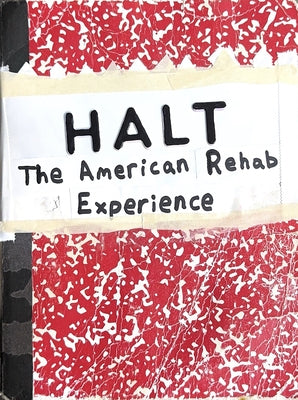 Halt: The American Rehab Experience by Reid-Van Every, Graham