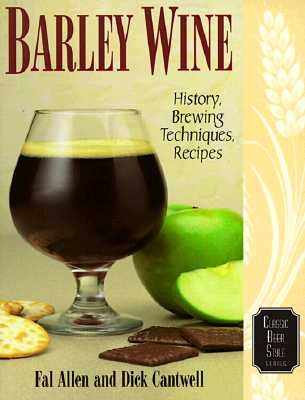 Barley Wine: History, Brewing Techniques, Recipes by Allen, Fal