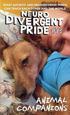 Neurodivergent Pride #13: Animal Companions (What Autistic Minds Can Teach Each Other and the World) by Biel, Joe