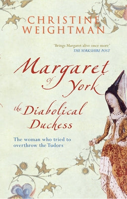 Margaret of York: The Diabolical Duchess by Weightman, Christine