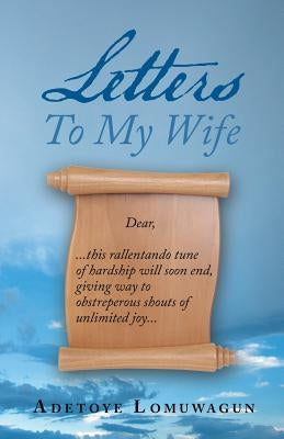 Letters to My Wife by Lomuwagun, Adetoye