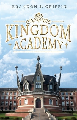 Kingdom Academy by Griffin, Brandon J.