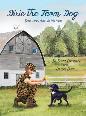 Dixie the Farm Dog: Dixie comes home to the farm by Perehinys, Darcy