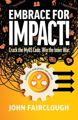 Embrace for IMPACT!: Crack the MyOS Code. Win the Inner War. by Fairclough, John