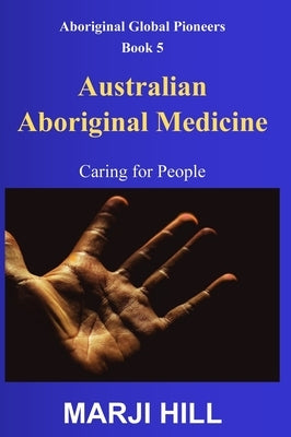 Australian Aboriginal Medicine: Caring for People by Hill, Marji