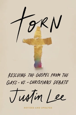 Torn: Rescuing the Gospel from the Gays-Vs.-Christians Debate by Lee, Justin