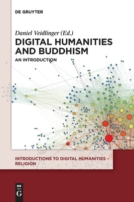 Digital Humanities and Buddhism: An Introduction by Veidlinger, Daniel