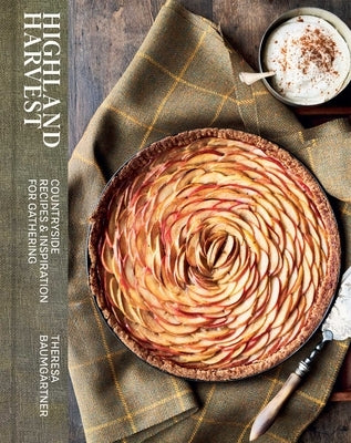 Highland Harvest: Countryside Recipes & Inspiration for Gathering by BaumgÃ¤rtner, Theresa