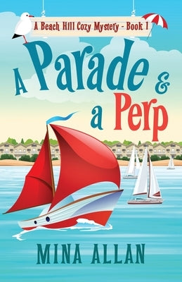 A Parade & A Perp: A Beach Hill Cozy Mystery Book 1 by Allan, Mina