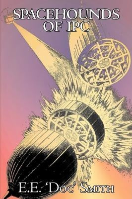 Spacehounds of IPC by E. E. 'Doc' Smith, Science Fiction, Adventure, Space Opera by Smith, E. E. 'Doc'