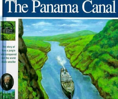 The Panama Canal: The Story of How a Jungle Was Conquered and the World Made Smaller by Mann, Elizabeth
