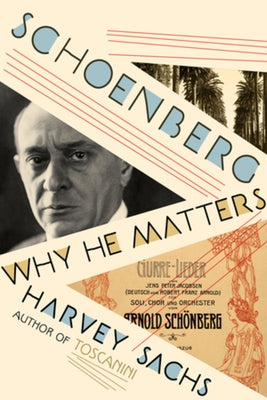 Schoenberg: Why He Matters by Sachs, Harvey