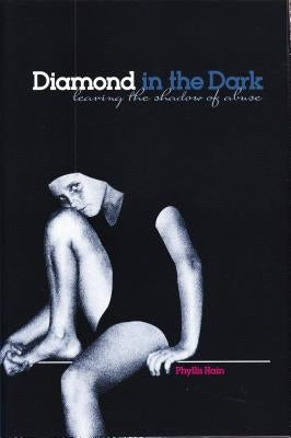 Diamond in the Dark: Leaving the Shadow of Abuse by Hain, Phyllis