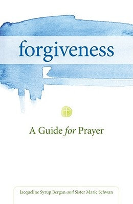 Forgiveness: A Guide for Prayer by Bergan, Jacqueline