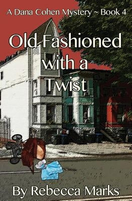 Old Fashioned with a Twist: A Dana Cohen Mystery Book 4 by Marks, Rebecca