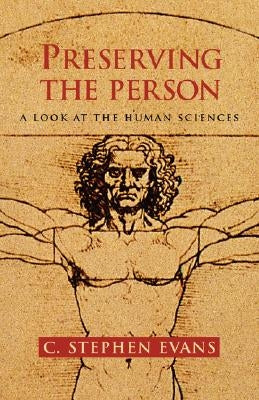 Preserving the Person: A Look at the Human Sciences by Evans, C. Stephen