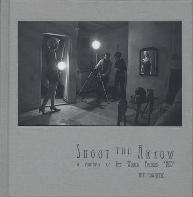 Shoot the Arrow: A Portrait of the World Famous *Bob* by Touchette, Amy