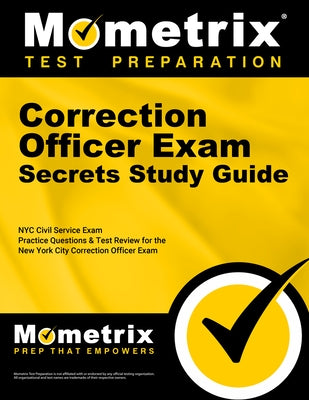 Correction Officer Exam Secrets Study Guide: NYC Civil Service Exam Practice Questions & Test Review for the New York City Correction Officer Exam by Mometrix Civil Service Test Team