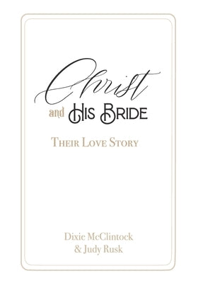 Christ and His Bride: Their Love Story by McClintock, Dixie
