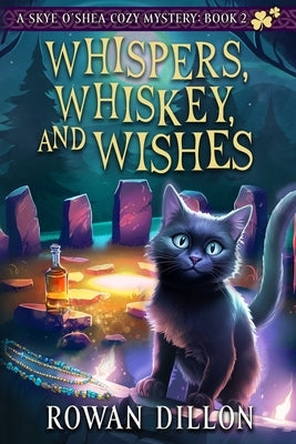 Whispers, Whiskey, and Wishes: A Skye O'Shea Paranormal Cozy Mystery by Dillon, Rowan