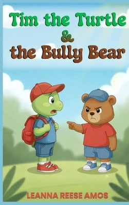 Tim the Turtle & the Bully Bear by Amos, Leanna Reese