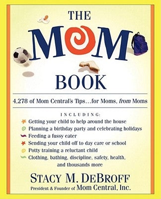 The Mom Book: Insider Tips to Ensure Your Child Thrives in Elementary and Middle School by Debroff, Stacy M.