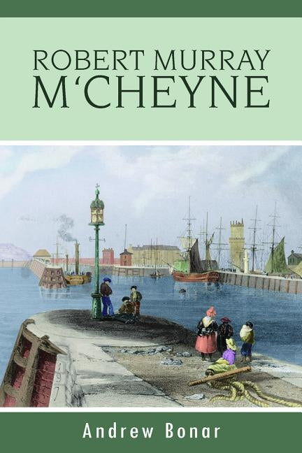 Robert Murray m'Cheyne by Bonar, Andrew Alexander