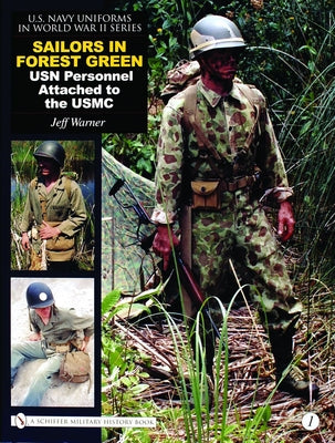U.S. Navy Uniforms in World War II Series: Vol.1: Sailors in Forest Green: USN Personnel Attached to the USMC by Warner, Jeff