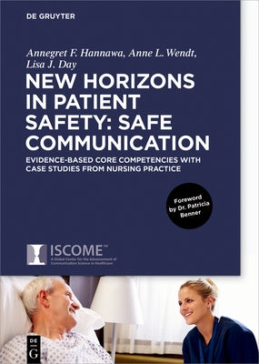 New Horizons in Patient Safety: Safe Communication: Evidence-Based Core Competencies with Case Studies from Nursing Practice by Hannawa, Annegret