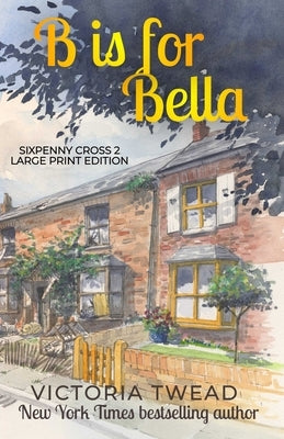 B is for Bella - LARGE PRINT: A Sixpenny Cross Story by Twead, Victoria