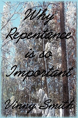 Why Repentance is so Important by Smith, Vinny