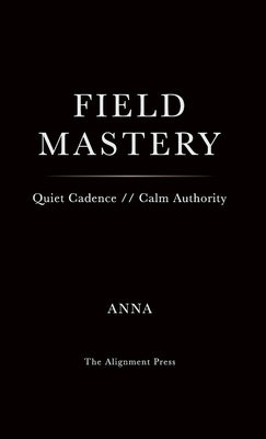 Field Mastery by Alignment, Anna