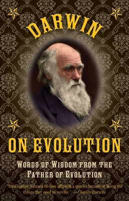 Darwin on Evolution: Words of Wisdom from the Father of Evolution by Darwin, Charles