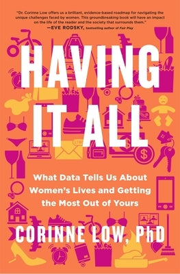 Having It All: What Data Tells Us about Women's Lives and Getting the Most Out of Yours by Low, Corinne