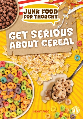 Get Serious about Cereal by Abdo, Kenny