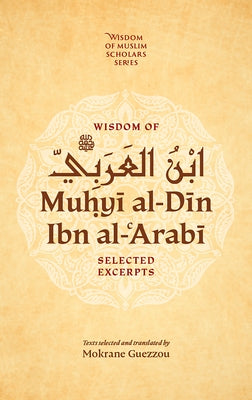Wisdom of Ibn Al-Arabi: Selected Excerpts by Al-Arabi, Muhyi Al-Din Ibn
