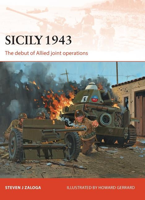 Sicily 1943: The Debut of Allied Joint Operations by Zaloga, Steven J.