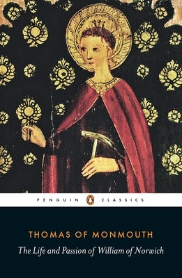 The Life and Passion of William of Norwich by Monmouth, Thomas Of