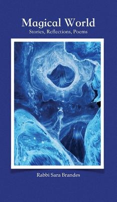 Magical World: Stories, Reflections, Poems by Brandes, Rabbi Sara