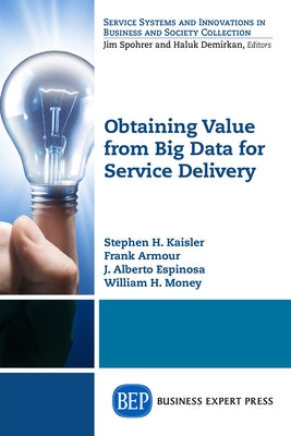 Obtaining Value from Big Data for Service Delivery by Kaisler, Stephen H.