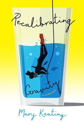 Recalibrating Gravity: A Memoir in Verse by Keating, Mary