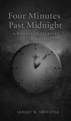 Four minutes past midnight: A moment in eternity by Srivatsa, Sanjay