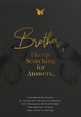 Brother, I Keep Searching for Answers...: A Guided Grief Journal for Coping with the Loss of a Brother, with Therapeutic Writing Prompts from Healing by Harrington, Evelyn