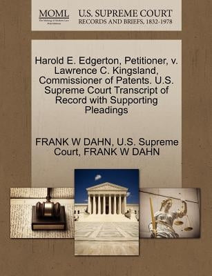 Harold E. Edgerton, Petitioner, V. Lawrence C. Kingsland, Commissioner of Patents. U.S. Supreme Court Transcript of Record with Supporting Pleadings by Dahn, Frank W.